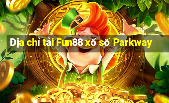 Địa chỉ tải Fun88 xổ số Parkway