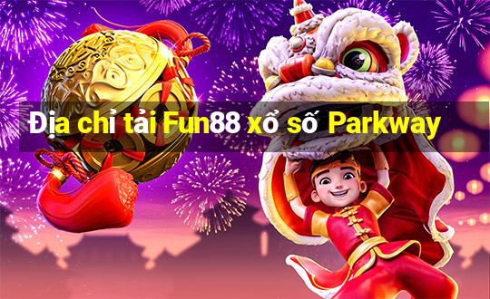 Địa chỉ tải Fun88 xổ số Parkway