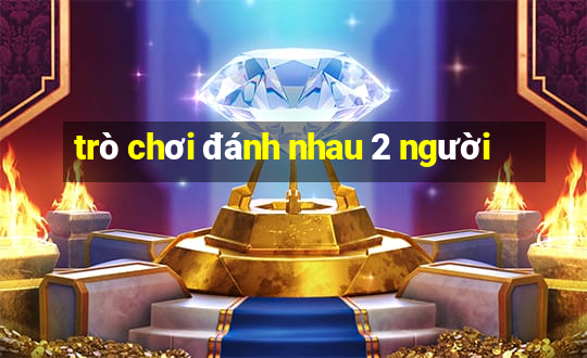 trò chơi đánh nhau 2 người