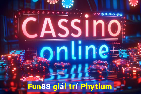 Fun88 giải trí Phytium