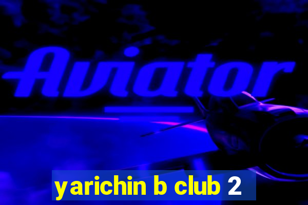 yarichin b club 2