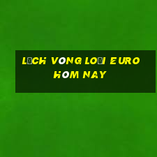 lịch vòng loại euro hôm nay