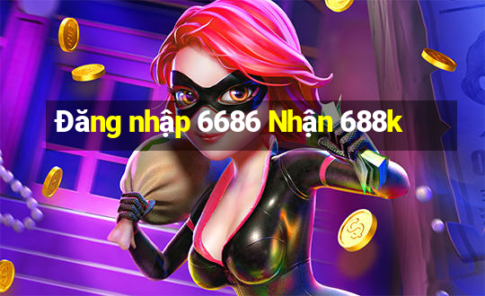 Đăng nhập 6686 Nhận 688k