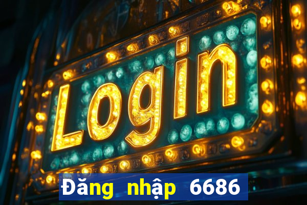 Đăng nhập 6686 Nhận 688k