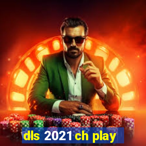 dls 2021 ch play