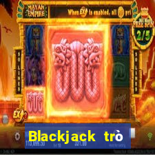 Blackjack trò chơi trực tuyến