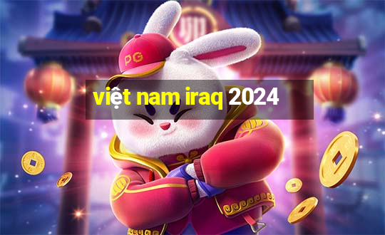 việt nam iraq 2024