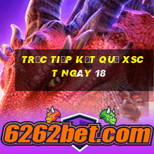 Trực tiếp kết quả XSCT ngày 18