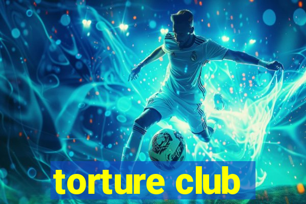 torture club