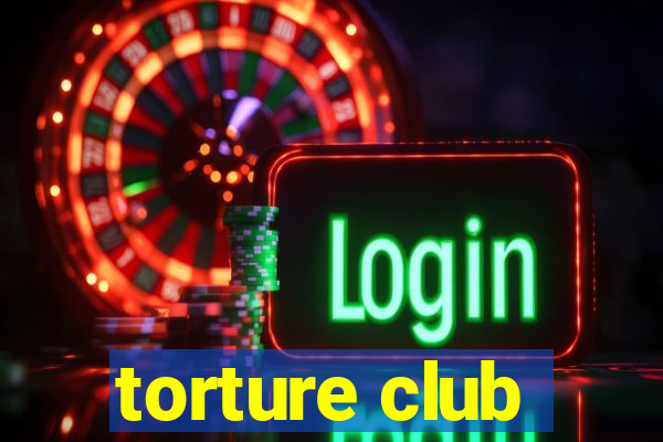 torture club