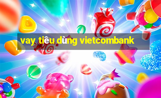 vay tiêu dùng vietcombank