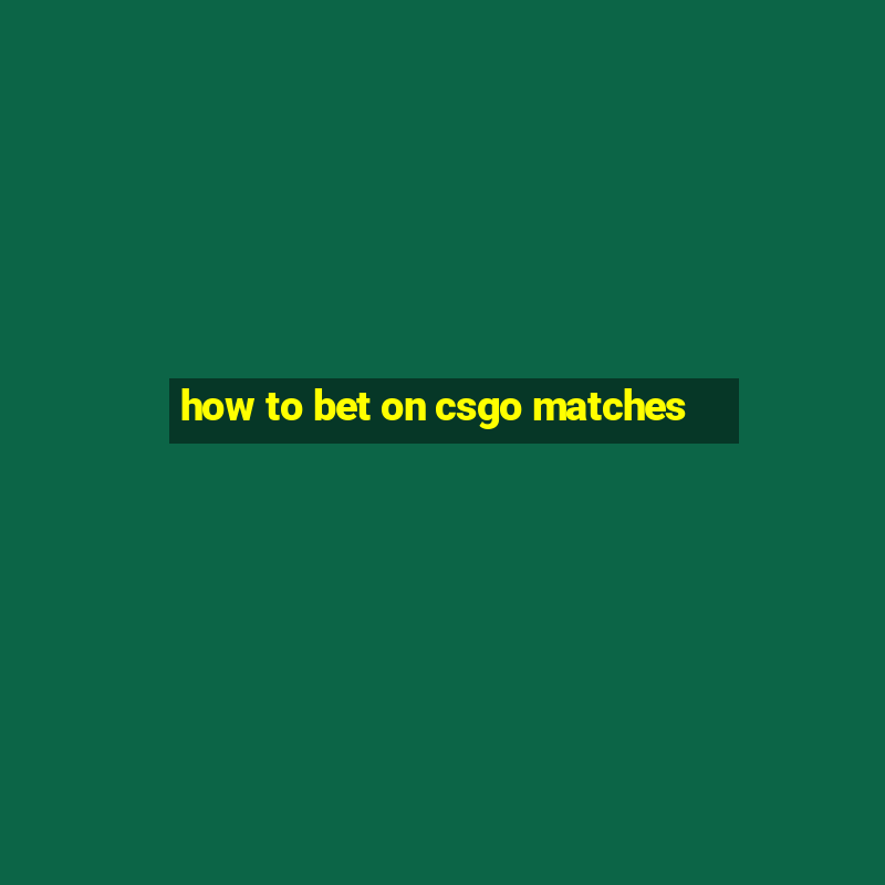 how to bet on csgo matches