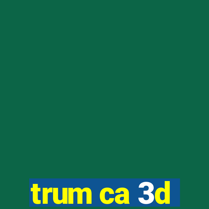 trum ca 3d