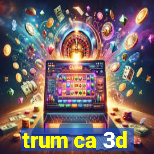 trum ca 3d