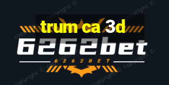 trum ca 3d