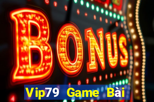 Vip79 Game Bài Ăn Tiền Uy Tín