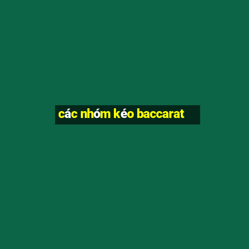 các nhóm kéo baccarat