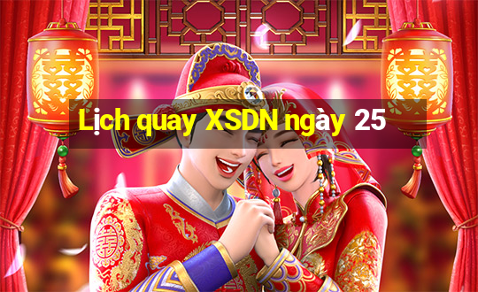 Lịch quay XSDN ngày 25