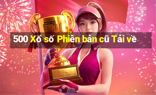 500 Xổ số Phiên bản cũ Tải về