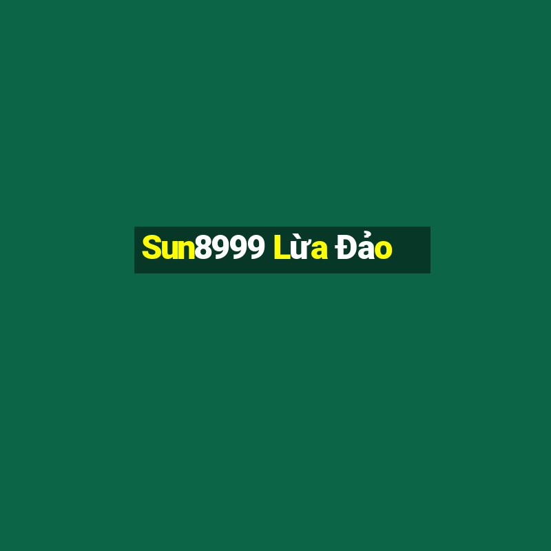 Sun8999 Lừa Đảo