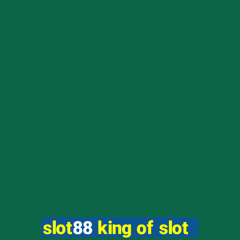 slot88 king of slot