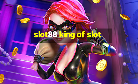 slot88 king of slot