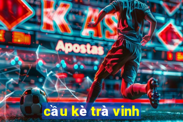 cầu kè trà vinh