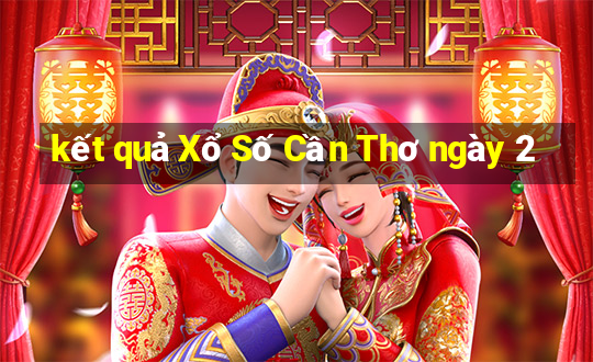 kết quả Xổ Số Cần Thơ ngày 2