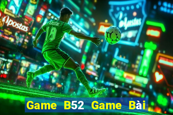 Game B52 Game Bài 3 Cây Đổi Thưởng