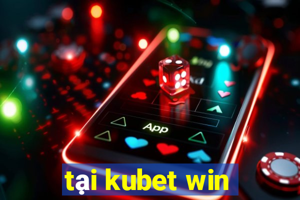 tại kubet win