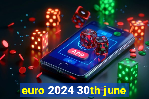 euro 2024 30th june