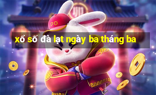 xổ số đà lạt ngày ba tháng ba