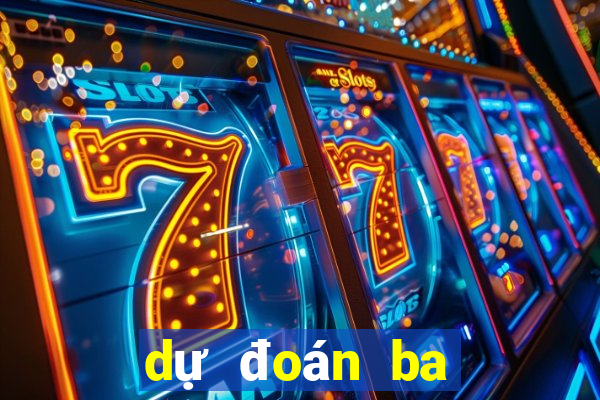 dự đoán ba càng hôm nay