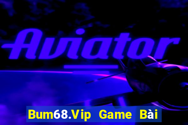 Bum68.Vip Game Bài Quay Hũ