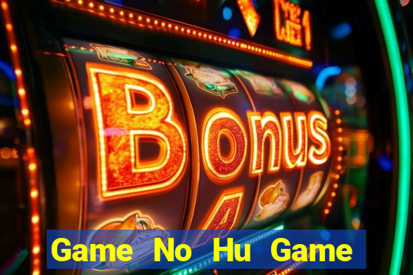 Game No Hu Game Bài Nạp The Garena