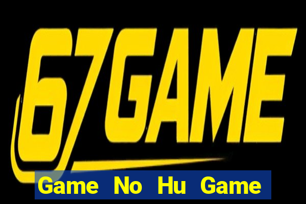 Game No Hu Game Bài Nạp The Garena