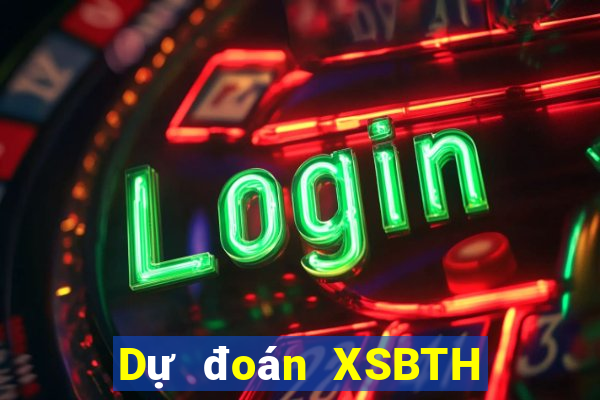 Dự đoán XSBTH Thứ 3