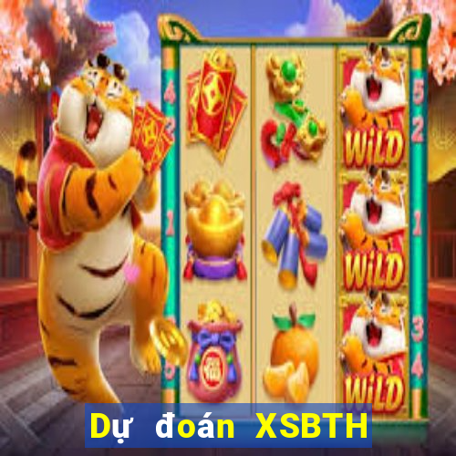 Dự đoán XSBTH Thứ 3