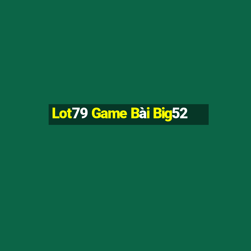 Lot79 Game Bài Big52