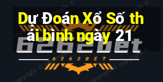 Dự Đoán Xổ Số thái bình ngày 21