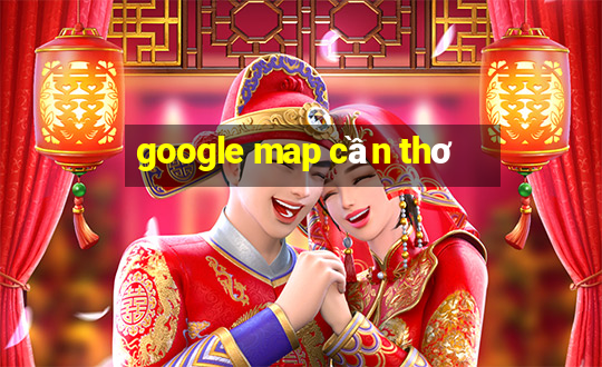 google map cần thơ