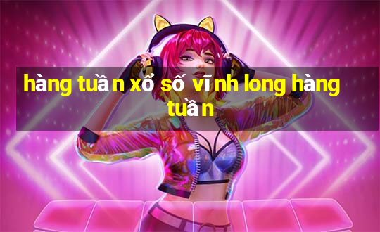 hàng tuần xổ số vĩnh long hàng tuần