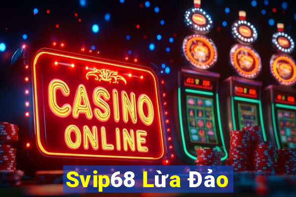 Svip68 Lừa Đảo