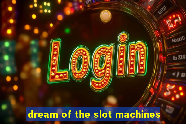 dream of the slot machines