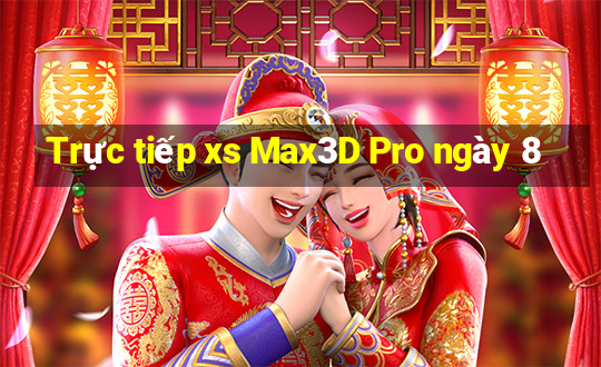 Trực tiếp xs Max3D Pro ngày 8