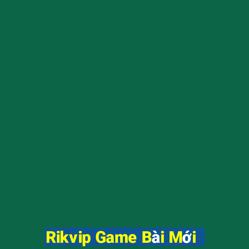 Rikvip Game Bài Mới