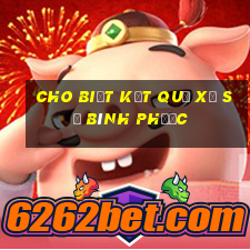 cho biết kết quả xổ số bình phước