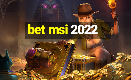 bet msi 2022