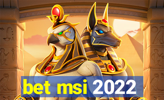 bet msi 2022