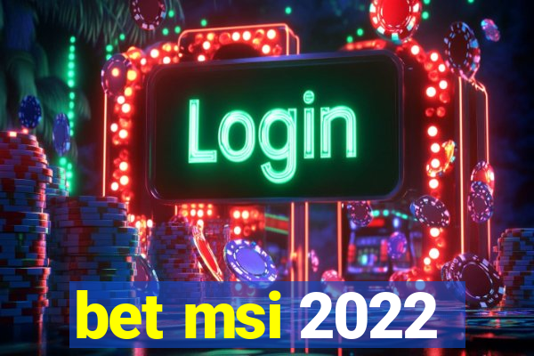 bet msi 2022